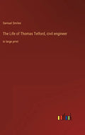 The Life of Thomas Telford, civil engineer: in large print - Hardcover