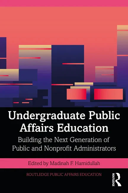 Undergraduate Public Affairs Education: Building the Next Generation of Public and Nonprofit Administrators - Paperback