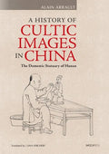 A History of Cultic Images in China: The Domestic Statuary of Hunan - Hardcover