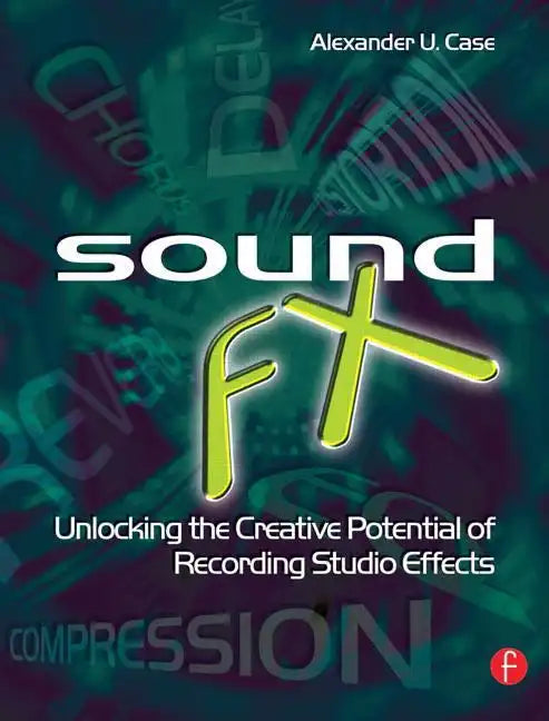 Sound FX: Unlocking the Creative Potential of Recording Studio Effects - Paperback