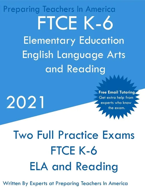 FTCE K-6 Elementary Education - English Language Arts and Reading: Two Full Practice Exam - Free Online Tutoring - Updated Exam Questions - Paperback