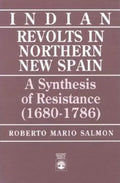 Indian Revolts in Northern New Spain: A Synthesis of Resistence (1680-1786) - Paperback