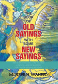 The Book of Old Sayings with Some New Sayings: Over 3,000 Sayings Will Leave You with Curiosity, Laughter & Wisdom "Don't Judge a Book by Its Cover" - Hardcover