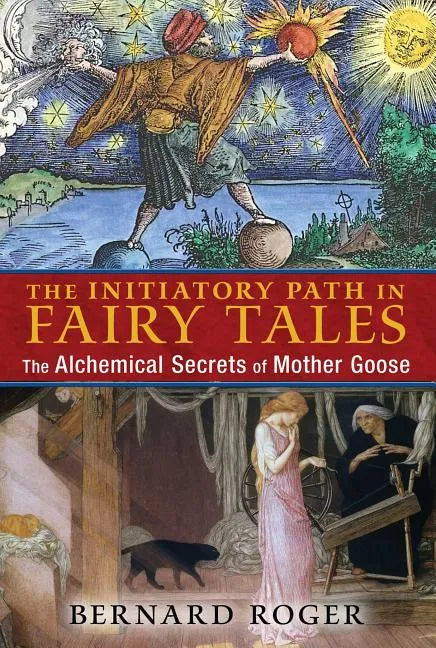 The Initiatory Path in Fairy Tales: The Alchemical Secrets of Mother Goose - Paperback
