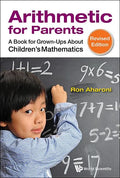 Arithmetic for Parents: A Book for Grown-Ups about Children's Mathematics (Revised Edition) - Hardcover