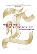 What Will Your Legacy Be?: . . . True Stories of Lives Well Lived - Hardcover
