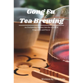 Gong Fu Tea Brewing: An Enchanting Journey into the World of Fragrance and Flavor - Paperback