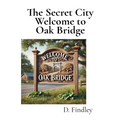 The Secret City Welcome to Oak Bridge - Hardcover