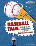 Baseball Talk: Grand Slam, Frozen Rope, and More Big-League Lingo - Hardcover