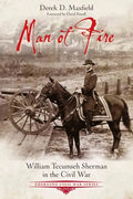 Man of Fire: William Tecumseh Sherman in the Civil War - Paperback
