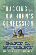 Tracking Tom Horn's Confession: Book Four in the Angus Series - Paperback