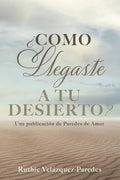 ¿Como Llegaste a Tu Desierto?: Una publicación de Paredes de Amor - Paperback