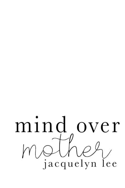 mind over mother: a collection of poems, essays, and open letters to my estranged mother - Paperback