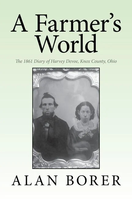 A Farmer's World: The 1861 Diary of Harvey Devoe, Knox County, Ohio - Paperback