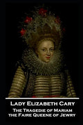 Lady Elizabeth Cary - The Tragedie of Mariam, the Faire Queene of Jewry - Paperback