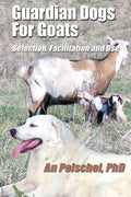 Guardian Dogs For Goats: Selection, Facilitation, and Use - Paperback