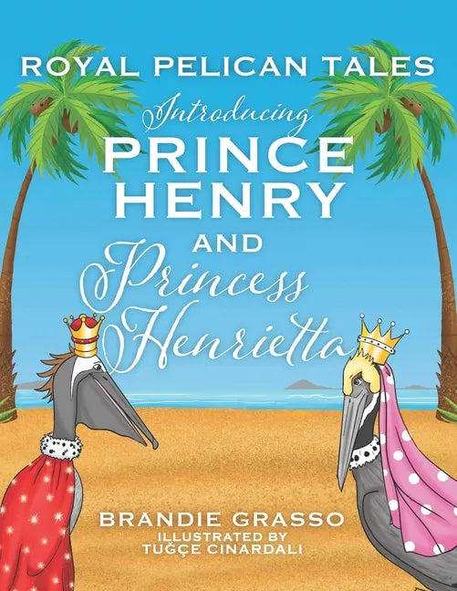 Royal Pelican Tales: Introducing Prince Henry and Princess Henrietta - Paperback