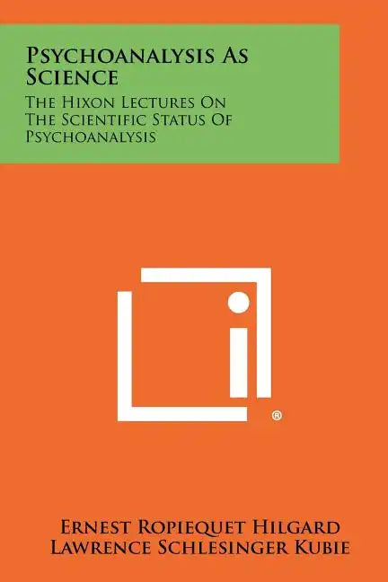 Psychoanalysis As Science: The Hixon Lectures On The Scientific Status Of Psychoanalysis - Paperback