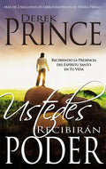 Ustedes Recibirán Poder: Recibiendo La Presencia del Espíritu Santo En Tu Vida - Paperback