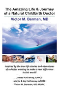 The Amazing Life & Journey of a Natural Childbirth Doctor: Victor M. Berman, MD - Paperback