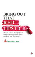 Bring Out That Red Lipstick: How to harness the superpowers of feminine energies for success, harmony, and well-being. - Paperback