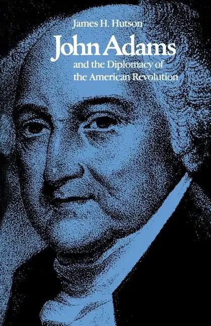 John Adams and the Diplomacy of the American Revolution - Paperback