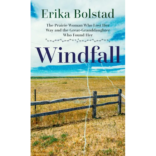 Windfall: The Prairie Woman Who Lost Her Way and the Great-Granddaughter Who Found Her - Library Binding