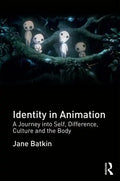 Identity in Animation: A Journey Into Self, Difference, Culture and the Body - Paperback