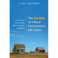 The Drama of a Rural Community's Life Cycle: Its Prehistory, Birth, Growth, Maturity, Decline, and Rebirth - Paperback