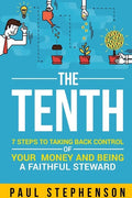The Tenth: 7 Steps to Taking Back Control of Your Money and Being a Faithful Steward - Paperback