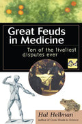 Great Feuds in Medicine: Ten of the Liveliest Disputes Ever - Hardcover