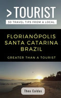 Greater Than a Tourist- Florianópolis Santa Catarina Brazil: 50 Travel Tips from a Local - Paperback