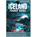 Iceland Pocket Guide 2023 - 2024: Navigate Iceland with Confidence, Your Essential Companion to Unlock the Wonders of the Land of Legends - Paperback