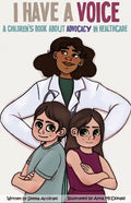 I Have A Voice: A Children's Book About Advocacy in Healthcare - Paperback