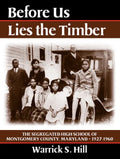 Before Us Lies the Timber: The Segregated High School Ofmontgomery Country, Maryland -- 1927-1960 - Paperback