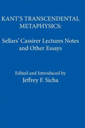 Kant's Transcendental Metaphysics: Sellars' Cassirer Lectures Notes and Other Essays - Paperback