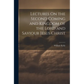 Lectures On the Second Coming and Kingdom of the Lord and Saviour Jesus Christ - Paperback