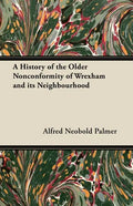 A History of the Older Nonconformity of Wrexham and its Neighbourhood - Paperback