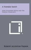 A Yankee Saint: John Humphrey Noyes And The Oneida Community - Hardcover