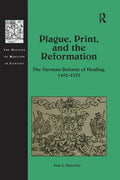 Plague, Print, and the Reformation: The German Reform of Healing, 1473�1573 - Paperback
