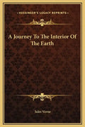 A Journey to the Interior of the Earth - Hardcover
