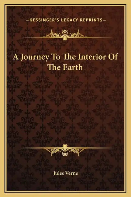 A Journey to the Interior of the Earth - Hardcover