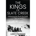 The Kings of Slate Creek: Following the Rush for Gold in Alaska - Paperback