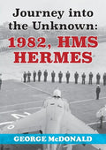 Journey to the Unknown: 1982, HMS Hermes - Paperback