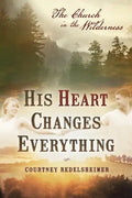 His Heart Changes Everything: The Church in the Wilderness - Paperback