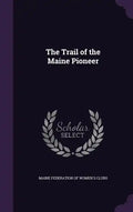 The Trail of the Maine Pioneer - Hardcover