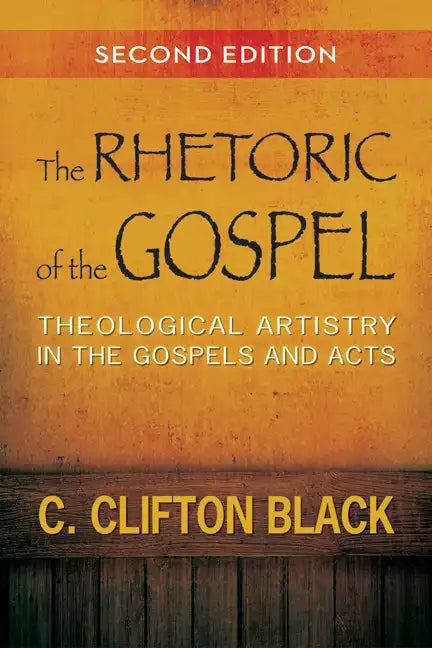The Rhetoric of the Gospel: Theological Artistry in the Gospels and Acts - Paperback