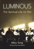 Luminous: The Spiritual Life on Film - Paperback