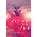 We Came In Like The Wind - Paperback