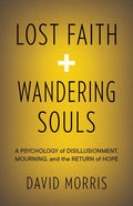 Lost Faith and Wandering Souls: A Psychology of Disillusionment, Mourning, and the Return of Hope - Paperback